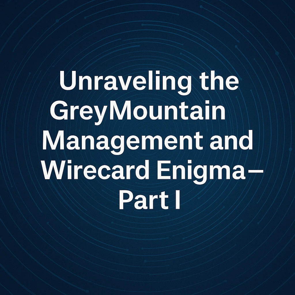 Unraveling the GreyMountain Management and Wirecard Enigma – Part I