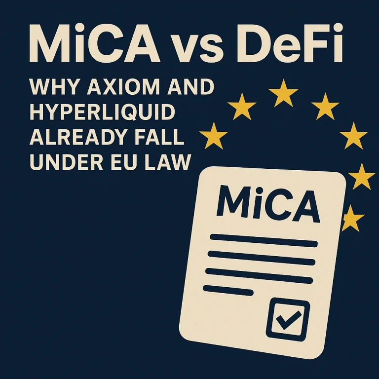 DeFi Is Not a Legal Vacuum: How MiCA Already Covers Axiom, Hyperliquid & Similar Platforms – and Why EU Supervisors Still Look Away