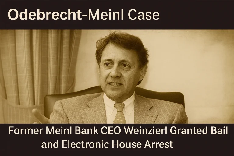 Odebrecht–Meinl Case: Former Meinl Bank CEO Weinzierl Granted Bail and Electronic Home Confinement