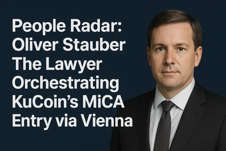 People Radar: Oliver Stauber – The Lawyer Orchestrating KuCoin’s MiCA Entry via Vienna